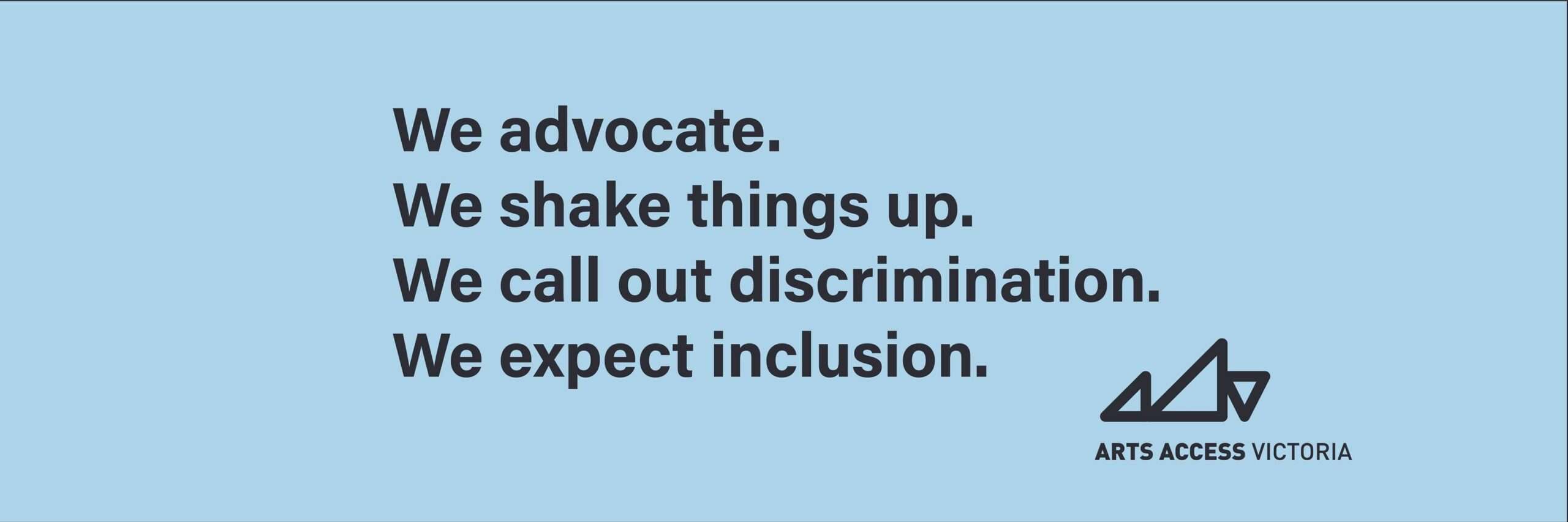 arts advocate slogan the says 'we advocate, we shake things up, we call out discrimination, we expect inclusion'